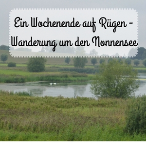 Das Bild zeigt den Nonnensee mit dem Titel des Beitrags "Ein Wochenende auf Rügen - Wanderung um den Nonnensee"