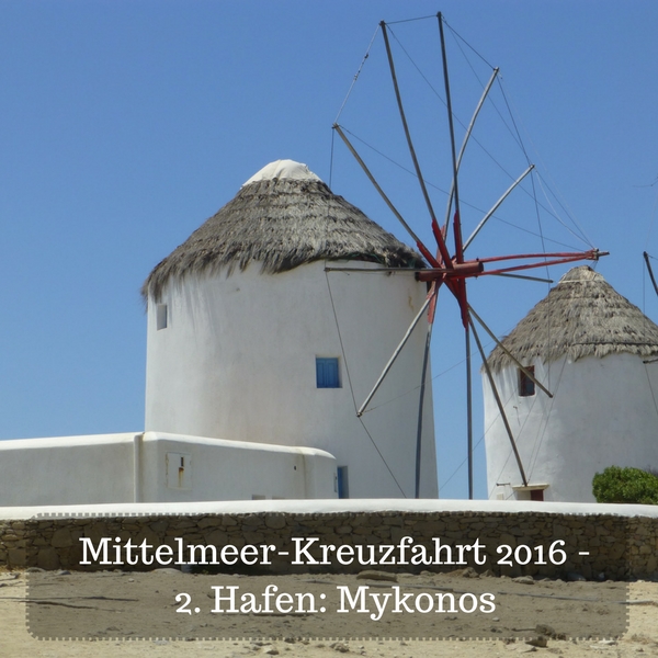 Das Bild zeigt die Windmühlen von Mykonos, wo wir auf unserer Mittelmeer-Kreuzfahrt 2016 als zweiten Hafen angelandet sind.